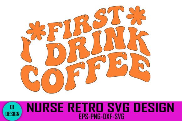 First I Drink Coffee - Nurse Retro SVG Design